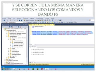 Y SE CORREN DE LA MISMA MANERA
SELECCIONANDO LOS COMANDOS Y
DANDO F5
 