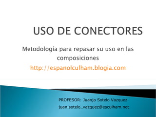 Metodología para repasar su uso en las composiciones http://espanolculham.blogia.com PROFESOR: Juanjo Sotelo Vazquez [email_address] 