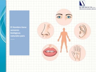 El Hombre tiene
sensores
biológicos
naturales para
…….
 