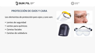 PROTECCIÓN DE OJOS Y CARA
Los elementos de protección para ojos y cara son:
• Lentes de seguridad
• Lentes para químicos
• Caretas faciales
• Caretas de soldadura
 