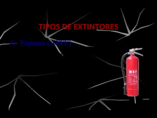 4.- Espuma (AFFF)
Son diseñados para proteger
áreas que contienen riesgos de
fuego clase “A” y “B”.( Por lo
general en instalaciones
petroleras).
TIPOS DE EXTINTORES
 