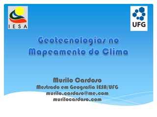 Murilo Cardoso
Mestrado em Geografia IESA/UFG
   murilo.cardoso@me.com
      murilocardoso.com
 