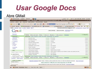 Usar Google Docs
Abre GMail
 