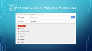 PASO 4
AHORA YA TIENES ACCESO AL PANEL PRINCIPAL DE GOOGLE
DRIVE
 