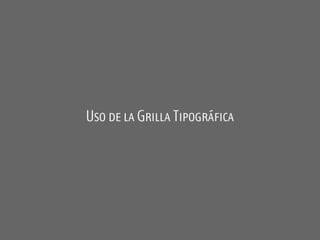Uso de la Grilla Tipográfica