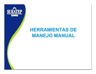 HERRAMIENTAS DE
MANEJO MANUAL
 