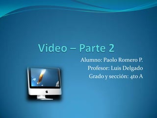 Alumno: Paolo Romero P.
  Profesor: Luis Delgado
   Grado y sección: 4to A
 