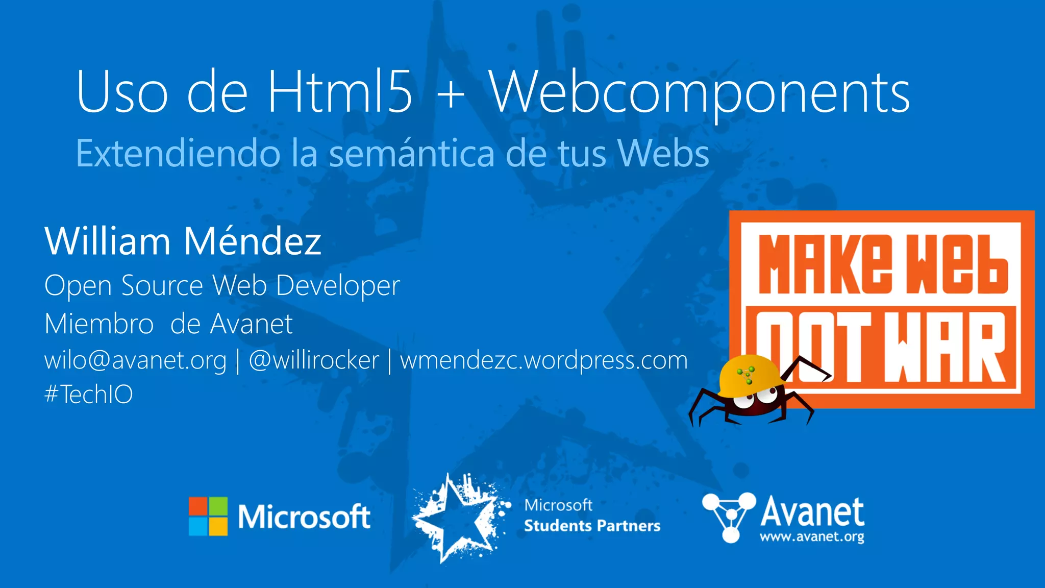 William Méndez
Open Source Web Developer
Miembro de Avanet
wilo@avanet.org | @willirocker | wmendezc.wordpress.com
#TechIO