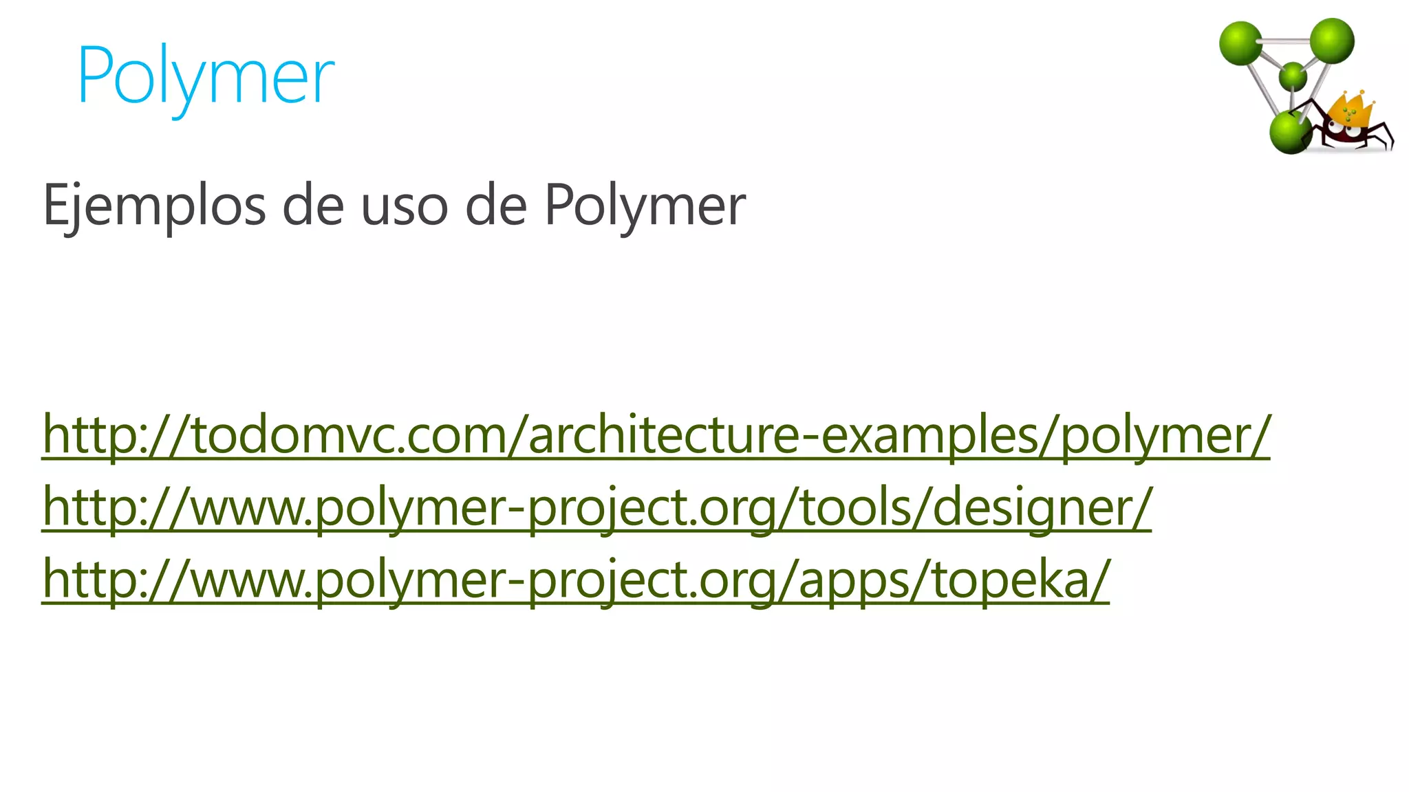 http://todomvc.com/architecture-examples/polymer/
http://www.polymer-project.org/tools/designer/
http://www.polymer-project.org/apps/topeka/