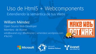 William Méndez
Open Source Web Developer
Miembro de Avanet
wilo@avanet.org | @willirocker | wmendezc.wordpress.com
#TechIO
 