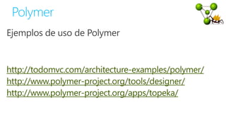 http://todomvc.com/architecture-examples/polymer/
http://www.polymer-project.org/tools/designer/
http://www.polymer-project.org/apps/topeka/
 