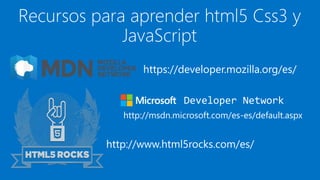 https://developer.mozilla.org/es/
http://www.html5rocks.com/es/
Developer Network
http://msdn.microsoft.com/es-es/default.aspx
 