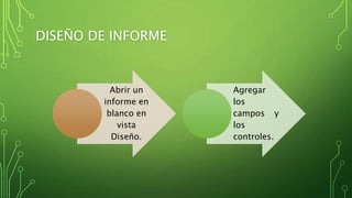 DISEÑO DE INFORME
Abrir un
informe en
blanco en
vista
Diseño.
Agregar
los
campos y
los
controles.
 