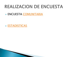 ENCUESTA COMUNITARIAESTADISTICASREALIZACION DE ENCUESTA