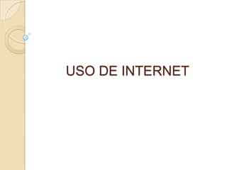 USO DE INTERNET
 