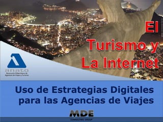 Uso de Estrategias Digitales
para las Agencias de Viajes
wwww.marketingdigitalexperto.co   manuel.caro@marketingdigitalexperto.co   @manuelcaro
 