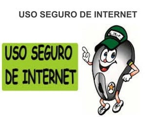 USO SEGURO DE INTERNET
 