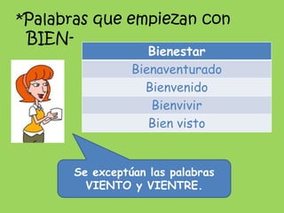 *Palabras que empiezan con BIEN-<br />Se exceptúan las palabras VIENTO y VIENTRE.<br />