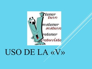 USO DE LA «V»
 
