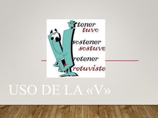 USO DE LA «V»
 
