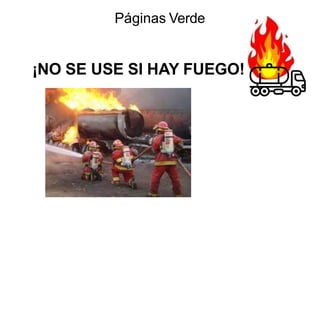 ¡NO SE USE SI HAY FUEGO!
Páginas Verde
 