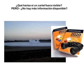¿Qué harías si un cartel fuera visible?
PERO - ¿No hay más información disponible?
 