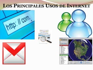 LOS PRINCIPALES USOS DE INTERNET
 