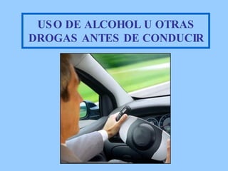 USO DE ALCOHOL U OTRAS DROGAS ANTES DE CONDUCIR 