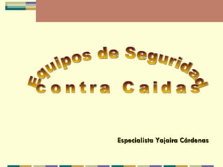 Equipos de Seguridad  contra Caidas Especialista Yajaira Cárdenas 