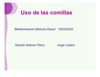 Uso de las comillas
Nicolas Salazar Parra Jorge Lopera
Mantenimiento Motores Diesel 12/03/2022
 