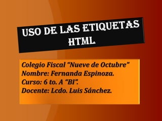 Colegio Fiscal “Nueve de Octubre”
Nombre: Fernanda Espinoza.
Curso: 6 to. A “BI”.
Docente: Lcdo. Luis Sánchez.
 