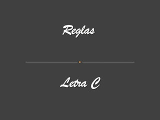 Reglas Letra C