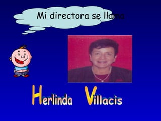 Mi directora se llama
 