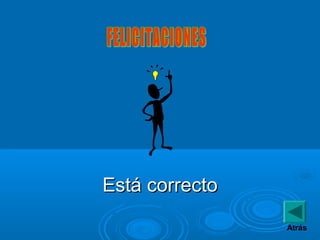 Está correctoEstá correcto
Atrás
 