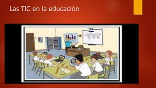 Las TIC en la educación
 