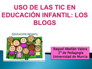 Raquel Abellán Valera
   2º de Pedagogía
Universidad de Murcia
 