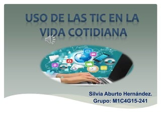 Silvia Aburto Hernández.
Grupo: M1C4G15-241
 
