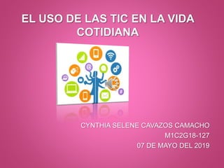 CYNTHIA SELENE CAVAZOS CAMACHO
M1C2G18-127
07 DE MAYO DEL 2019
 