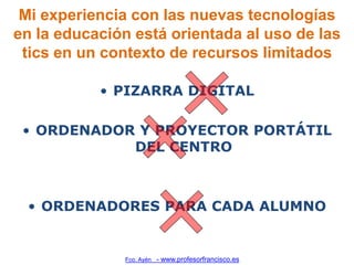 Mi experiencia con las nuevas tecnologías
en la educación está orientada al uso de las
 tics en un contexto de recursos li...