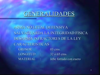 5 
GGEENNEERRAALLIIDDAADDEESS 
AARRMMAA NNOO LLEETTAALL DDEEFFEENNSSIIVVAA 
SSAALLVVAAGGUUAARRDDAA LLAA IINNTTEEGGRRIIDDAADD FFIISSIICCAA 
DDEESSAARRMMAA IINNFFRRAACCTTOORREESS DDEE LLAA LLEEYY 
CCAARRAACCTTEERRIISSTTIICCAASS 
– GGRROOSSOORR :: 0033 ccmmss.. 
– LLOONNGGIITTUUDD :: 3322 óó 6655 ccmmss.. 
– MMAATTEERRIIAALL :: JJeebbee ffoorrrraaddoo ccoonn ccuueerroo 
 