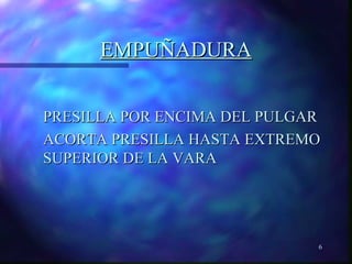 6 
EEMMPPUUÑÑAADDUURRAA 
PPRREESSIILLLLAA PPOORR EENNCCIIMMAA DDEELL PPUULLGGAARR 
AACCOORRTTAA PPRREESSIILLLLAA HHAASSTTAA EEXXTTRREEMMOO 
SSUUPPEERRIIOORR DDEE LLAA VVAARRAA 
 