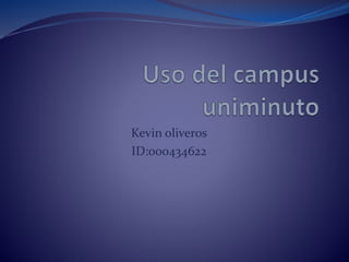 Kevin oliveros 
ID:000434622 
 