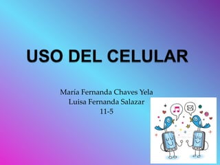 María Fernanda Chaves Yela
Luisa Fernanda Salazar
11-5
 