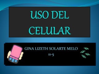 GINA LIZETH SOLARTE MELO
11-5
 