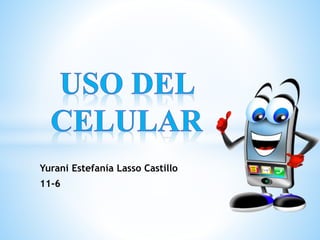 Yurani Estefanía Lasso Castillo
11-6
 