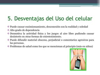  Puede causar ensimismamiento, desconexión con la realidad y soledad
 Alto grado de dependencia
 Desmotiva la actividad física y los juegos al aire libre pudiendo causar
desinterés en otras formas de entretenimiento.
 Puede difundir material obsceno, perjudicial o comentarios agresivos para
las personas.
 Problemas de salud como los que se mencionan al principio (más en niños)
 