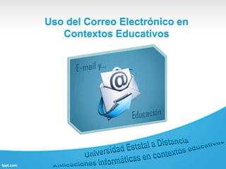 Uso del Correo Electrónico en
Contextos Educativos

 