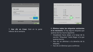 8. Elimina todas las etiquetas existentes
si es necesario. Si hay alguna etiqueta que
quieras borrar, haz lo siguiente:
• Desplázate hacia abajo a lo largo de la
sección "Etiquetas" hasta llegar a la que
quieras borrar.
• Haz clic en eliminar a la derecha de la
etiqueta.
• Haz clic en Eliminar para confirmar.
7. Haz clic en Crear. Está en la parte
inferior de la ventana
 