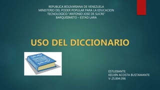 REPUBLICA BOLIVARIANA DE VENEZUELA
MINISTERIO DEL PODER POPULAR PARA LA EDUCACION
TECNOLOGICO “ANTONIO JOSE DE SUCRE”
BARQUISIMETO – ESTAD LARA
ESTUDIANTE:
KELVIN ACOSTA BUSTAMANTE
V-25.894.096
 