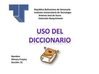 República Bolivariana de Venezuela
Instituto Universitario de Tecnología
Antonio José de Sucre
Extensión Barquisimeto
Nombre:
Olmary Freytez
Sección: S1
 
